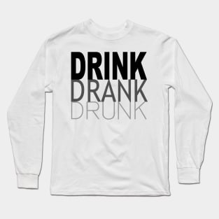 Drink Drank Drunk Long Sleeve T-Shirt